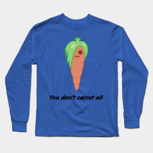 carrot you don't carrot all Long Sleeve T-Shirt